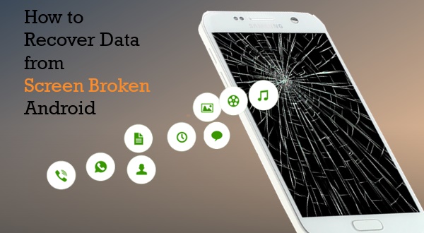 Recover Data from Android with Broken Screen